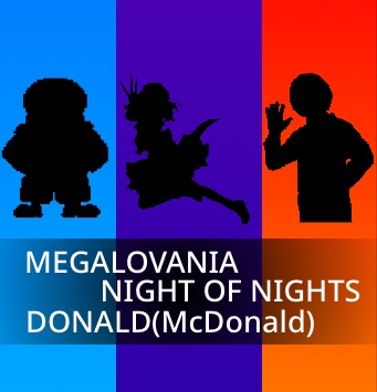 【REMIX】MEGALOVANIA&NIGHT OF NIGHTS&DONALD
