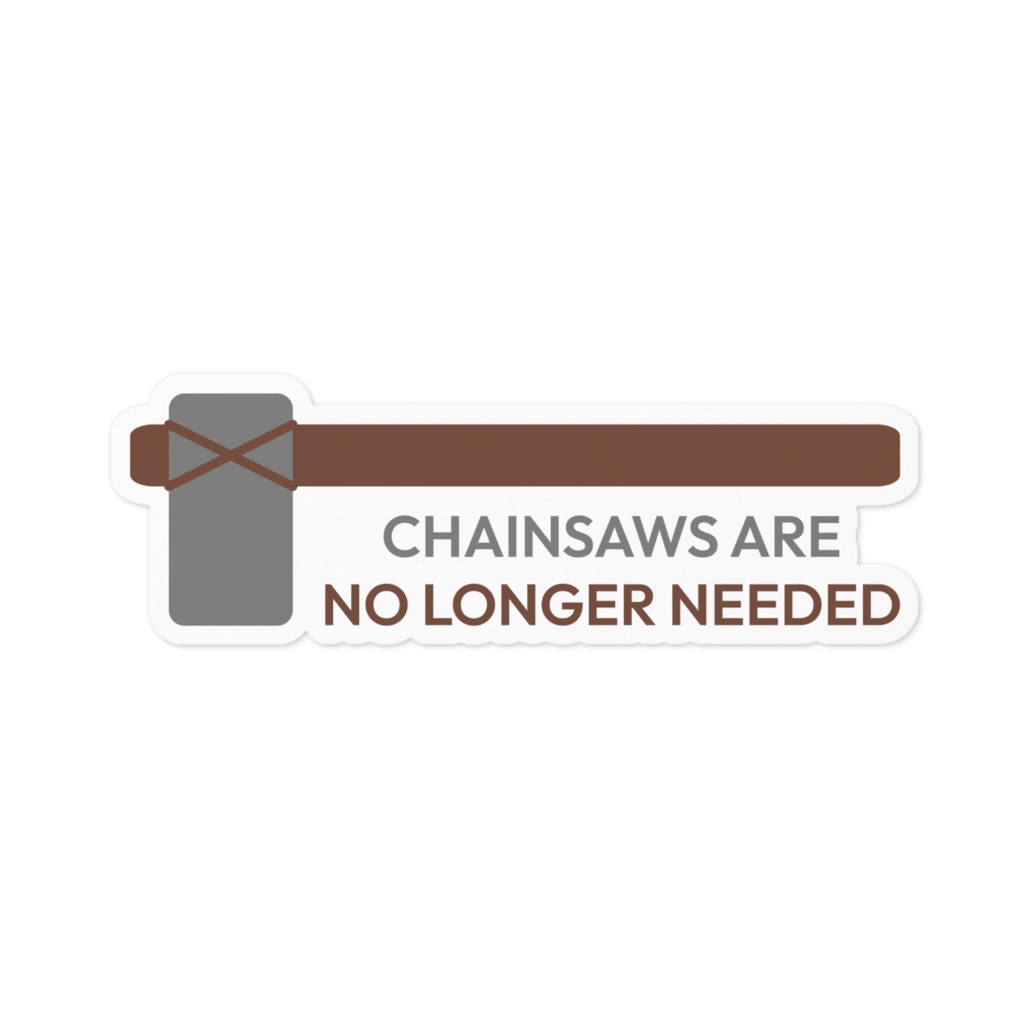 Chainsaws are no longer needed