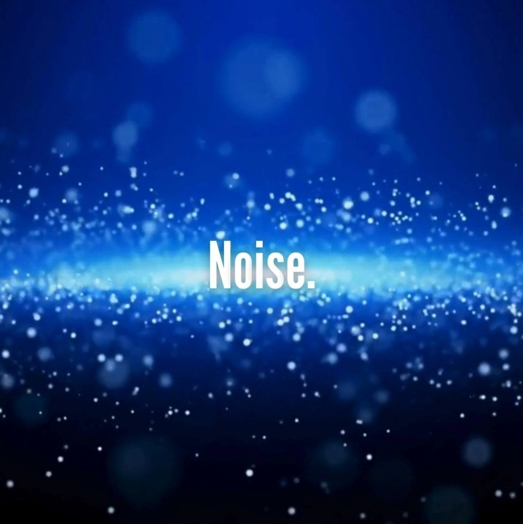 Noise.
