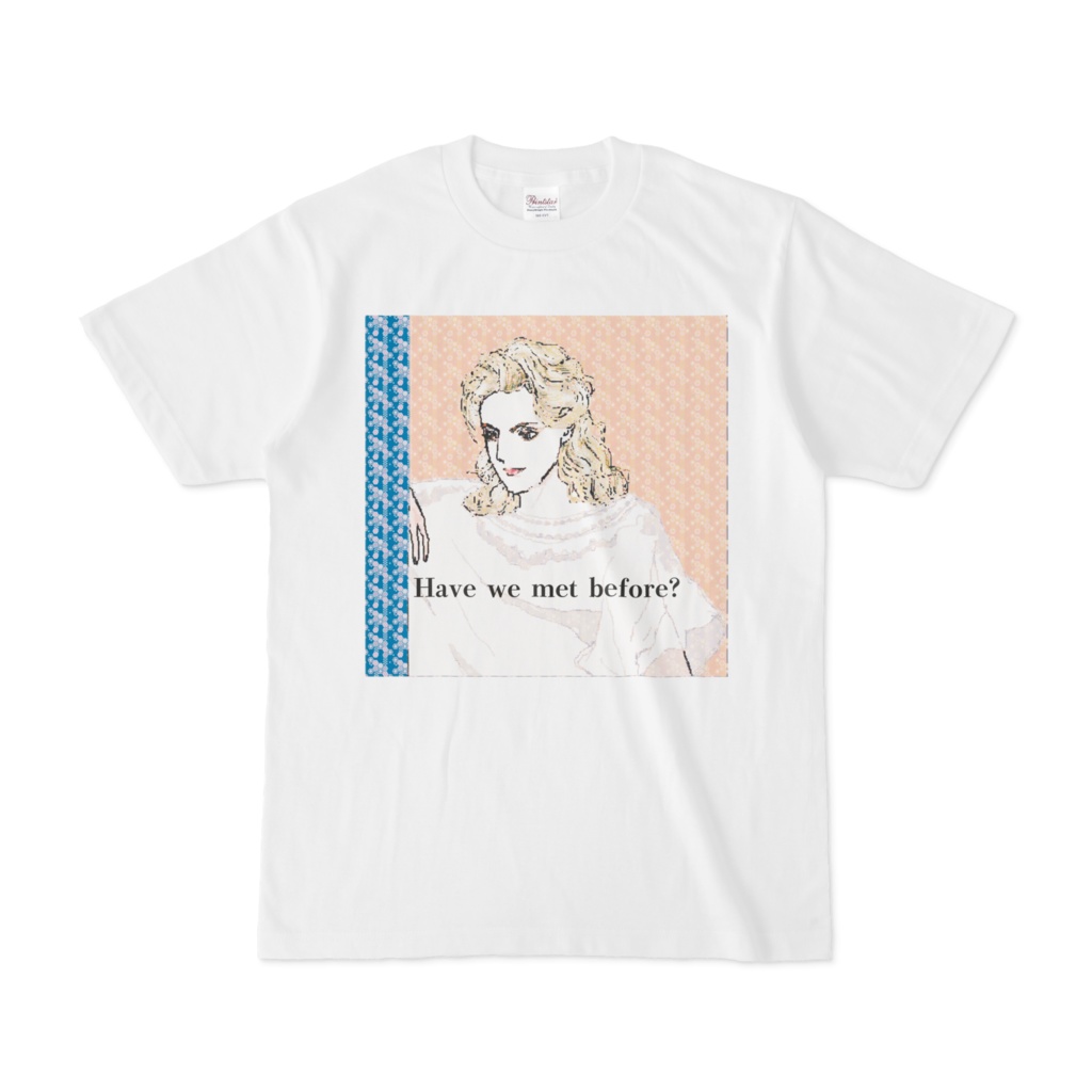 Tシャツ　Have we met before?