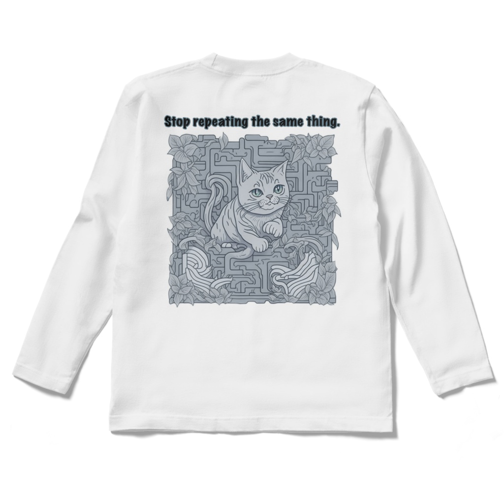 Stop repeating the same thing.ロングスリーブT-Shirt(バックプリント)