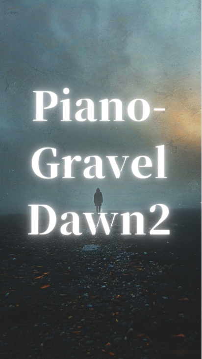 Piano-Gravel Dawn 2 