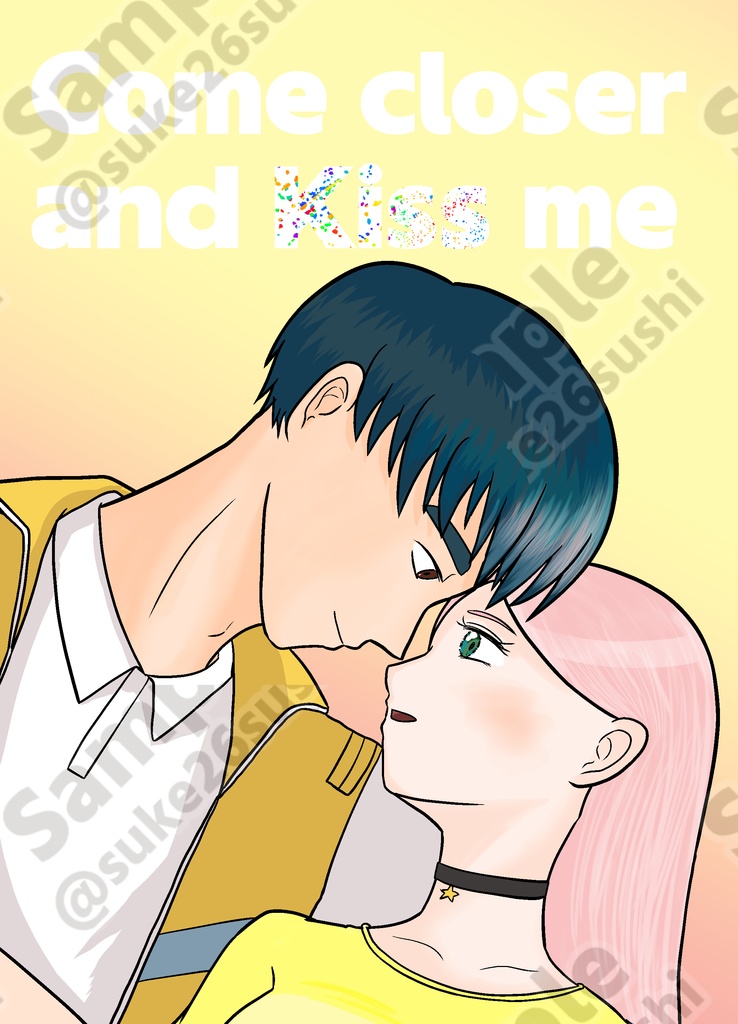 Come closer and Kiss me