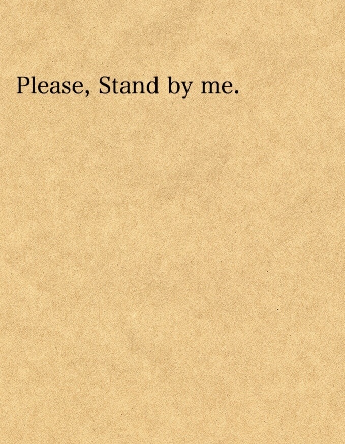 Please, Stand by me.