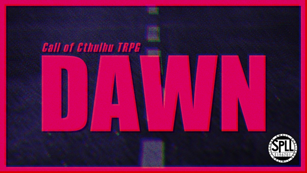 【クトゥルフ神話TRPG】DAWN【SPLL:E196701】