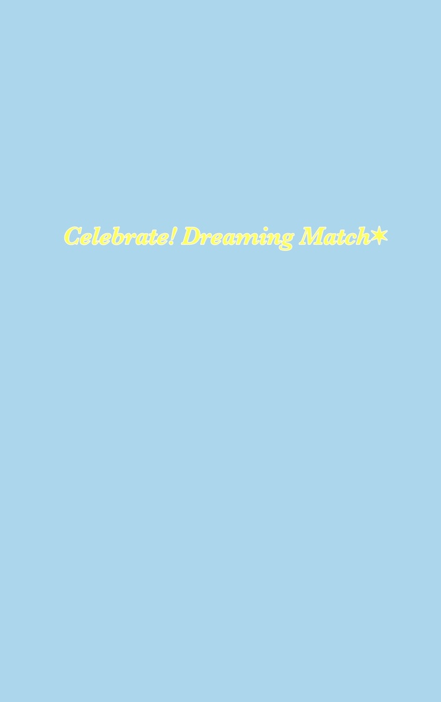 Celebrate!Dreaming Match*