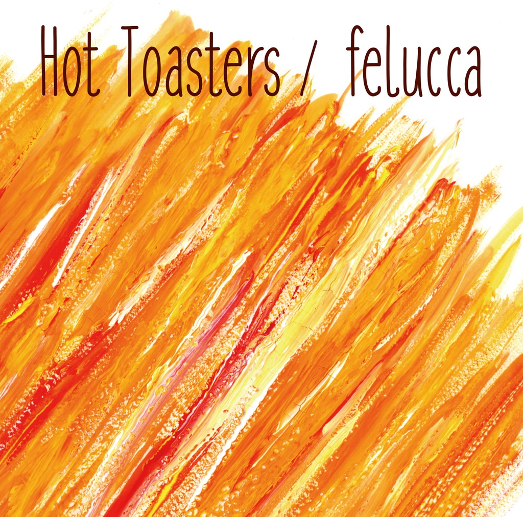 HOT TOASTERS／felucca CD