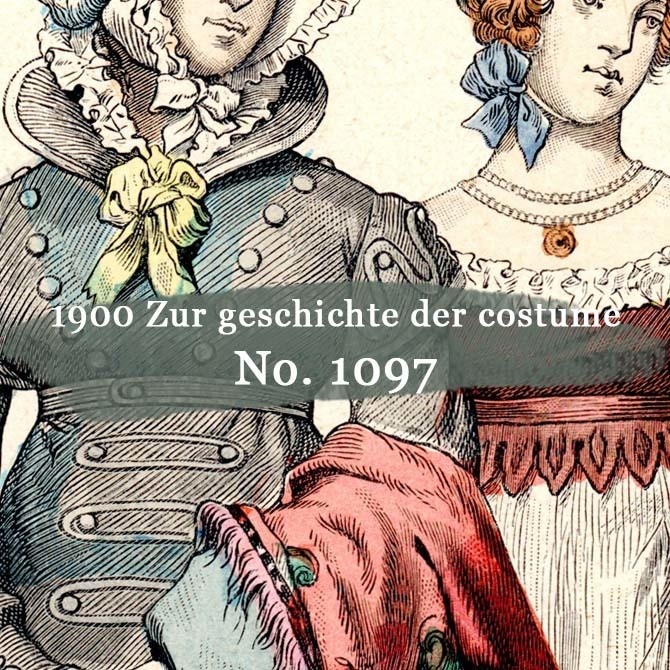 1900s『コスチュームの歴史 Zur geschichte der costume』 No.1097 手彩色リトグラフ データ