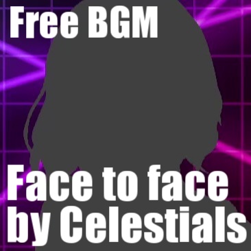 フリーBGM「Face to face by Celestials」