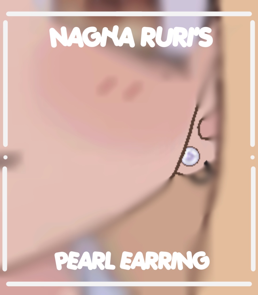 Nagiya Ruri 「 PEARL EARRING I ! 」