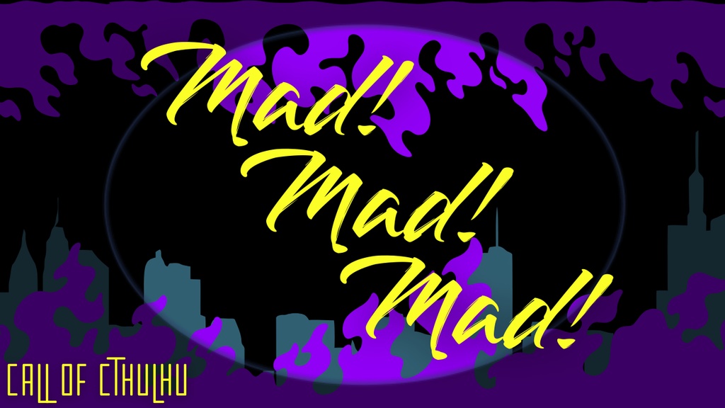 【CoCシナリオ】Mad!Mad!Mad!