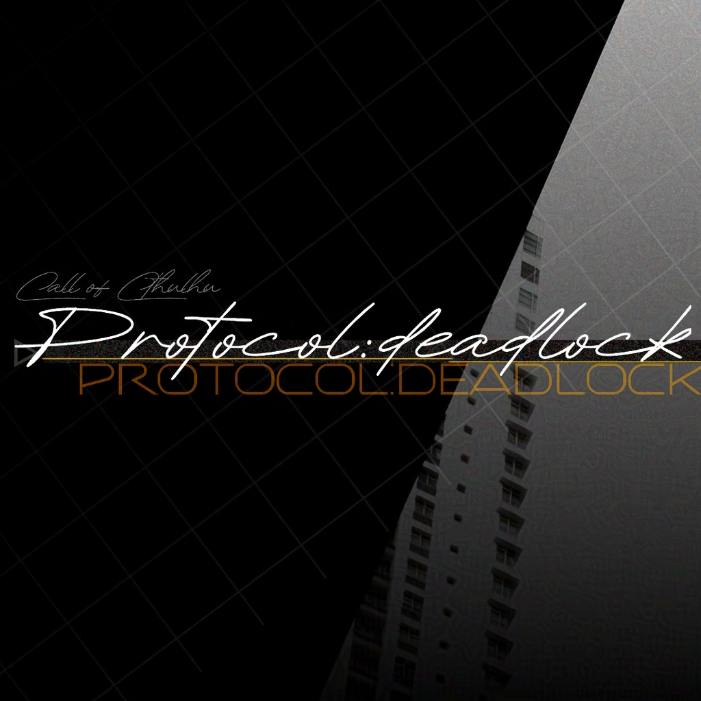【CoC7版】『Protocol:deadlock』