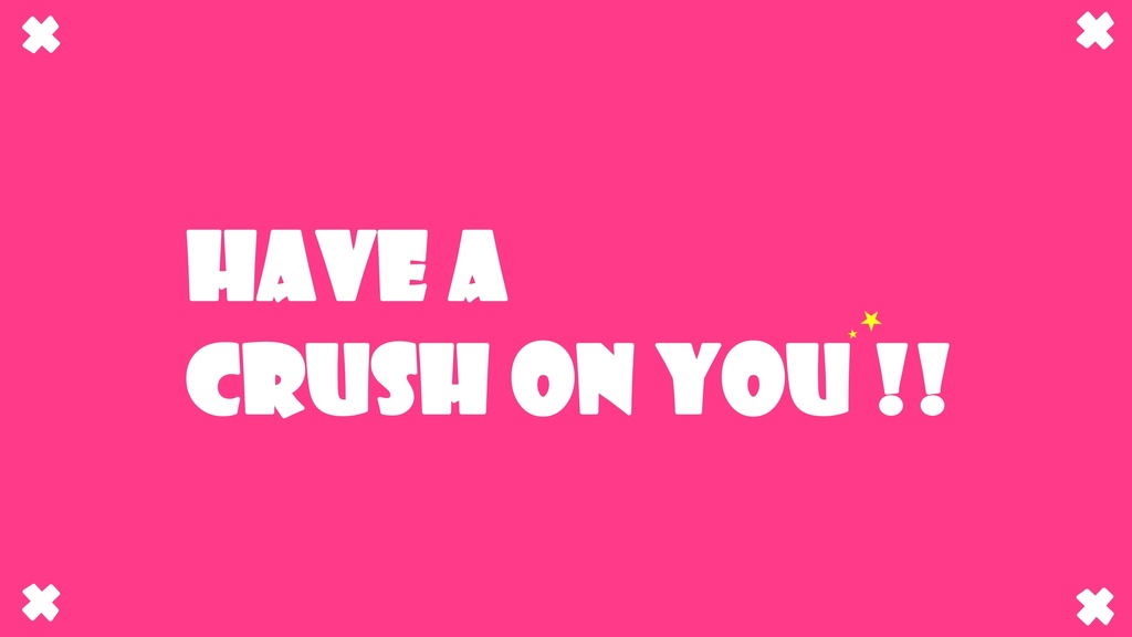 Have a crush on you !!