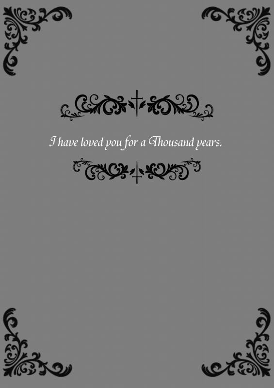 I have loved you for  a Thousand years.
