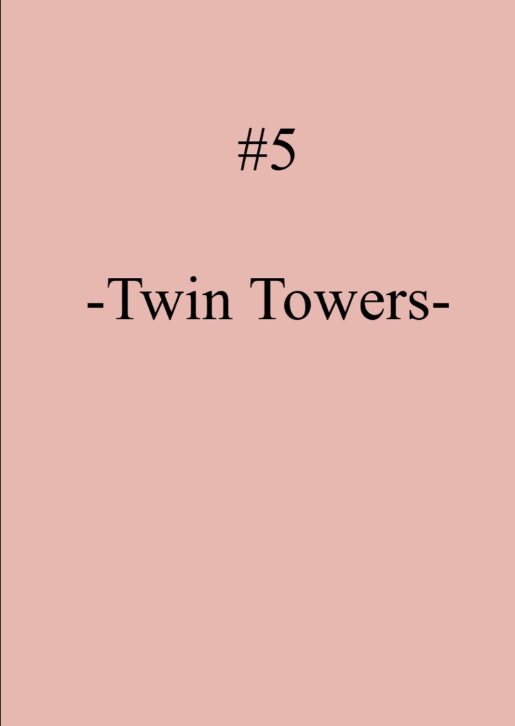 『#5 -Twin Towers-』