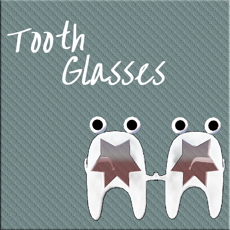 Tooth Glasses