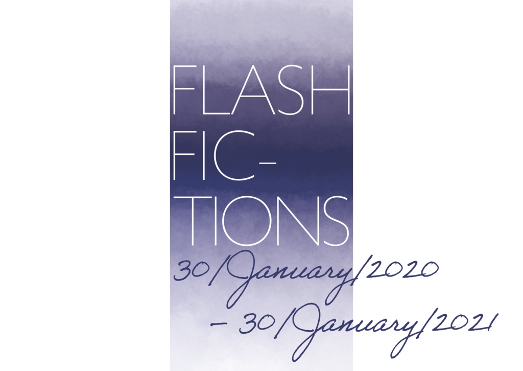 Flash Fictions 30/01/2020–30/01/2021