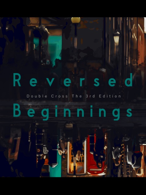 【DX3rdシナリオ】Reversed Beginnings
