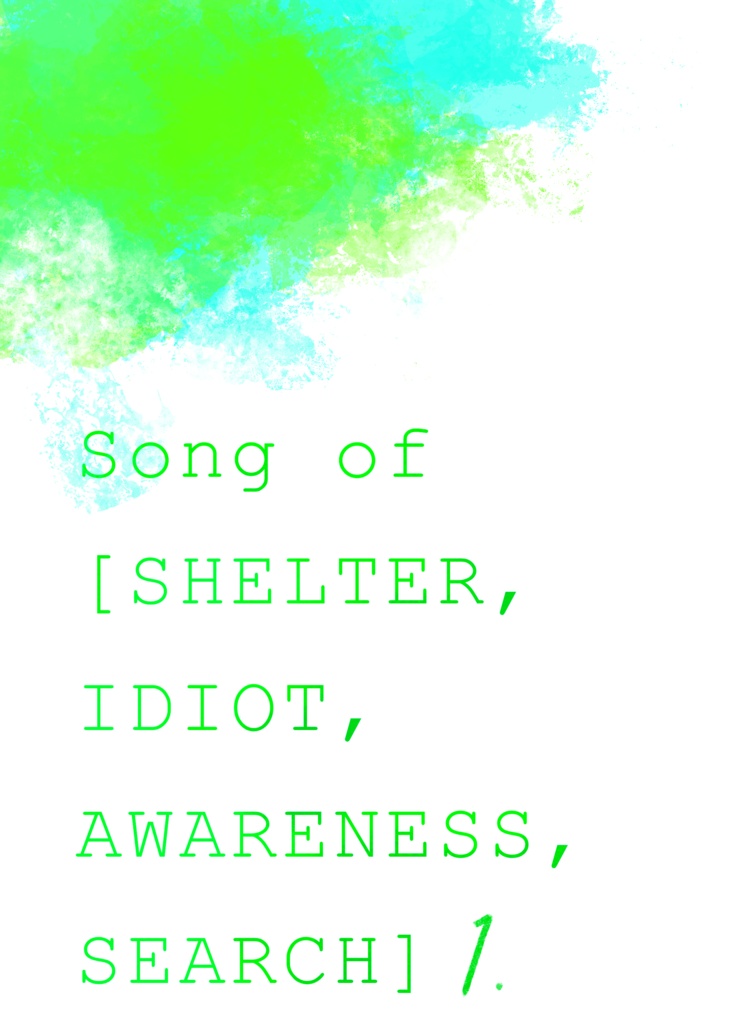 Song of [SHELTER, IDIOT, AWARENESS, SEARCH] 1
