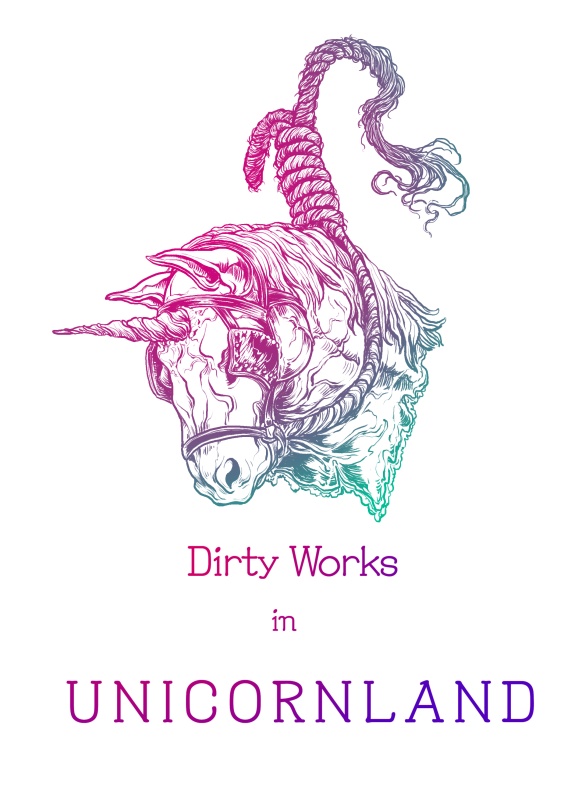 Dirty Works in UNICORNLAND