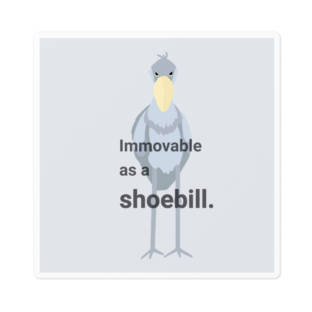 immovable as a shoebill.