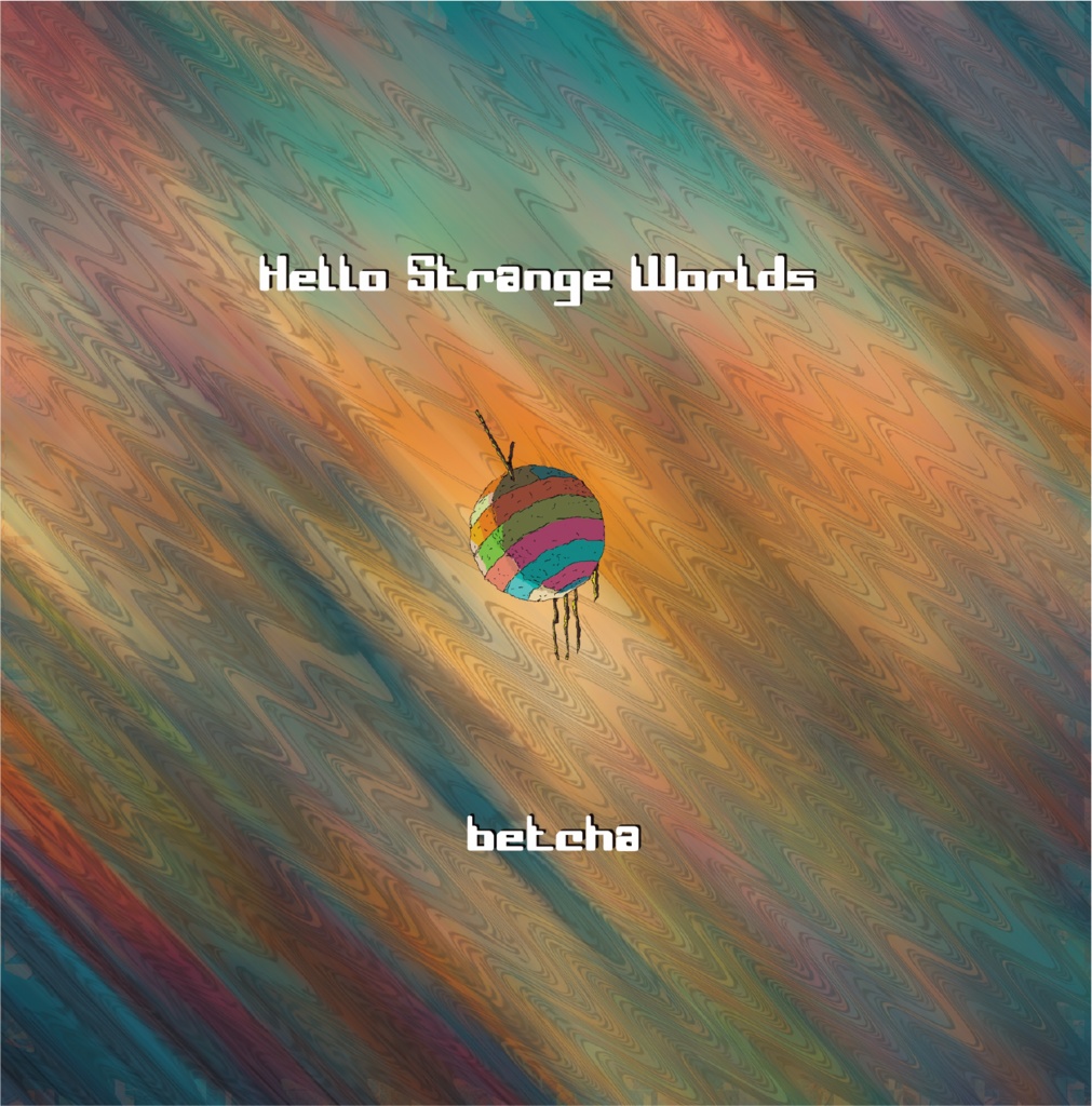 betcha 1st Album「Hello Strange Worlds」