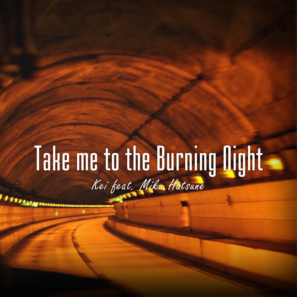 kei feat. 初音ミク - Take me to the Burning Night