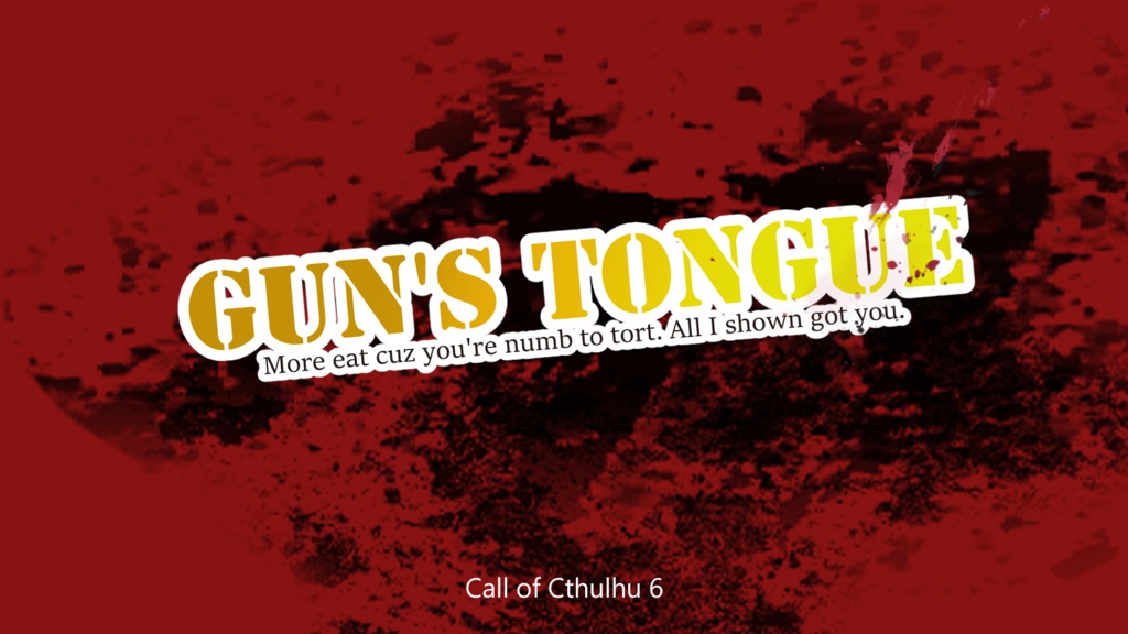 【CoC6版】Gun's tongue