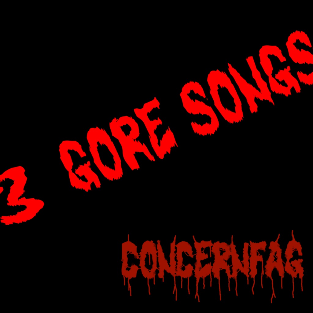 Concernfag - 3 Gore Songs