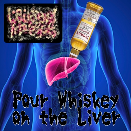 Liquid Bowel Movements -Pour Whisky on the Liver-