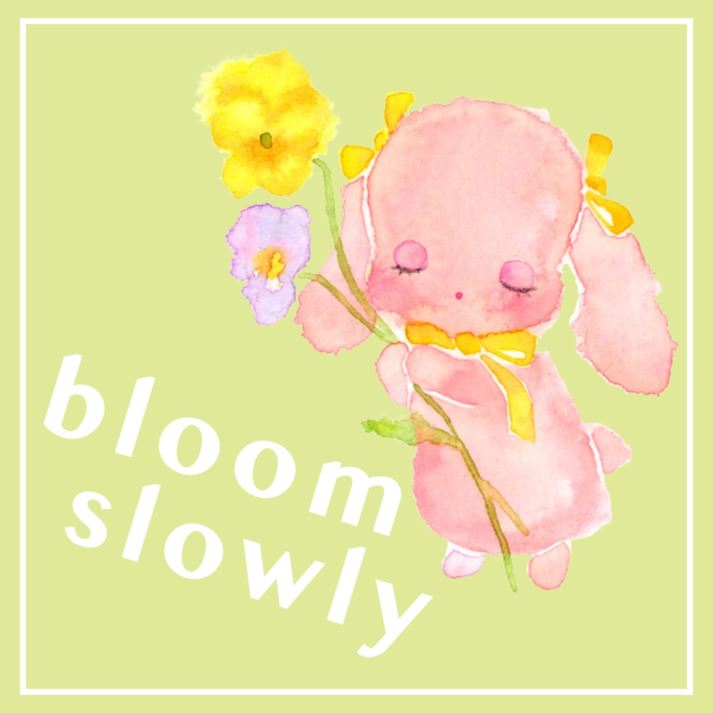 bloom slowly