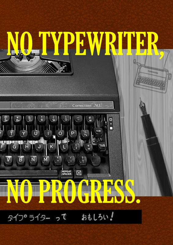NO TYPEWRITER, NO PROGRESS.