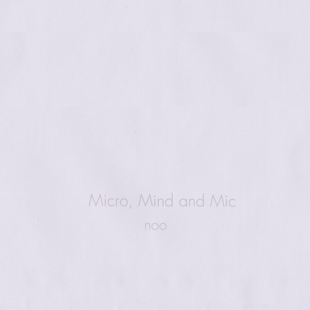 Micro, Mind and Mic / noo