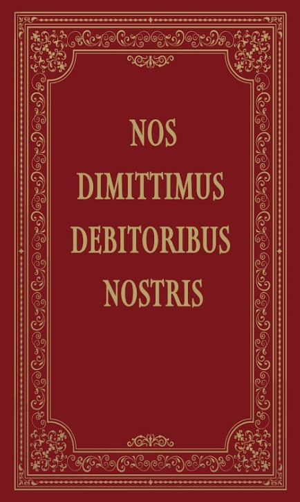 NOS DIMITTIMUS DEBITORIBUS NOSTRIS