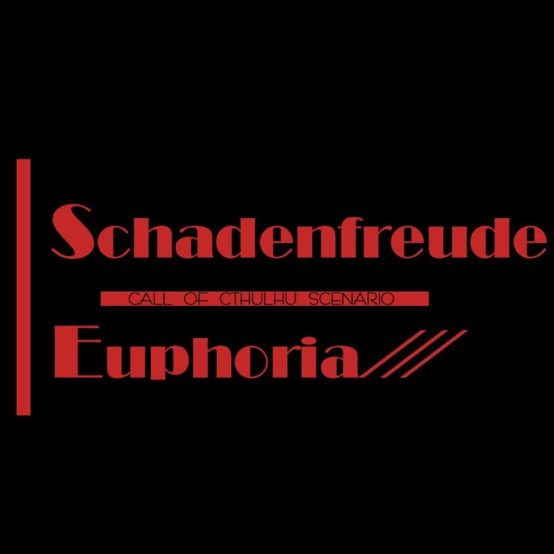 COCシナリオ「Schadenfreude Euphoria」