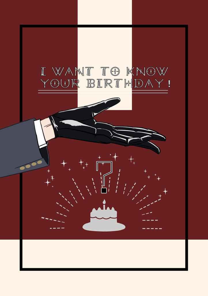 I want to know your birthday!  