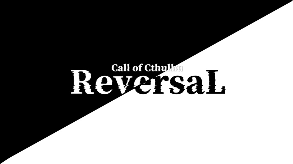 【CoCシナリオ】ReversaL