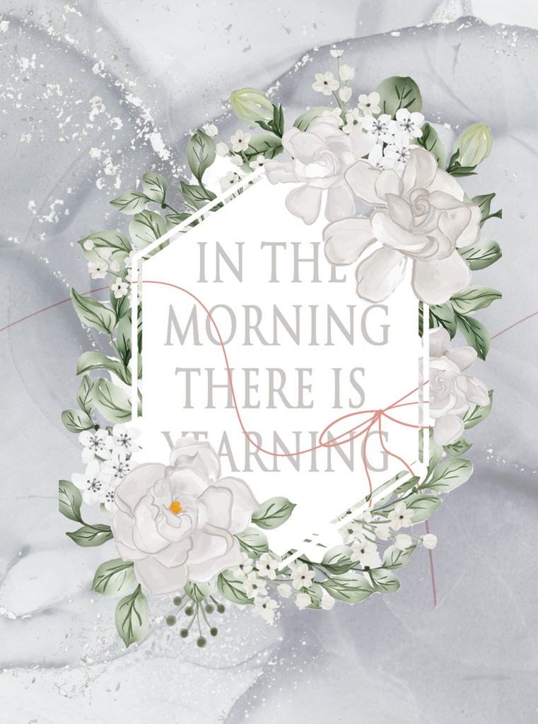 In the morning there is yearning,