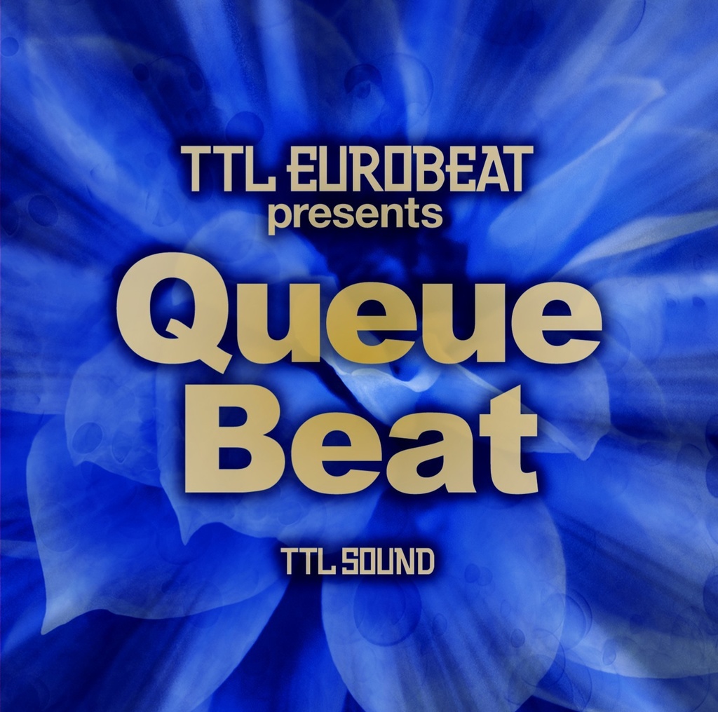 TTL EUROBEAT Presents QueueBeat