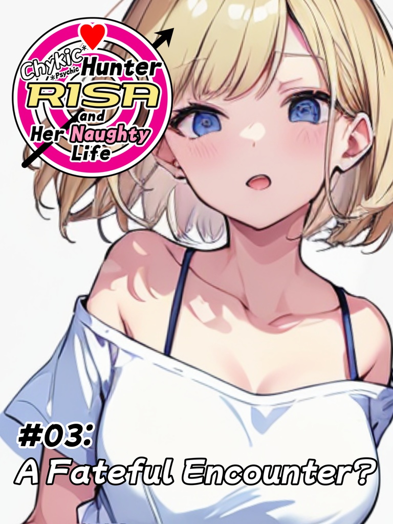 #03:A Fateful Encounter? / Chykic Hunter RISA and Her Naughty Life