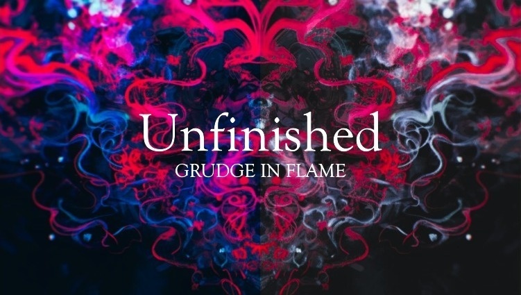 Unfinished -GRUDGE IN FLAME