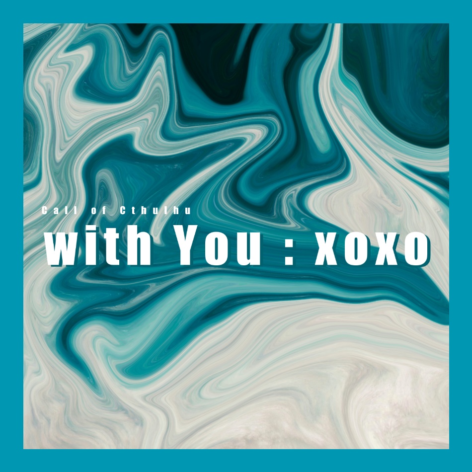 CoCシナリオ「with You：xoxo」【SPLL:E196961】