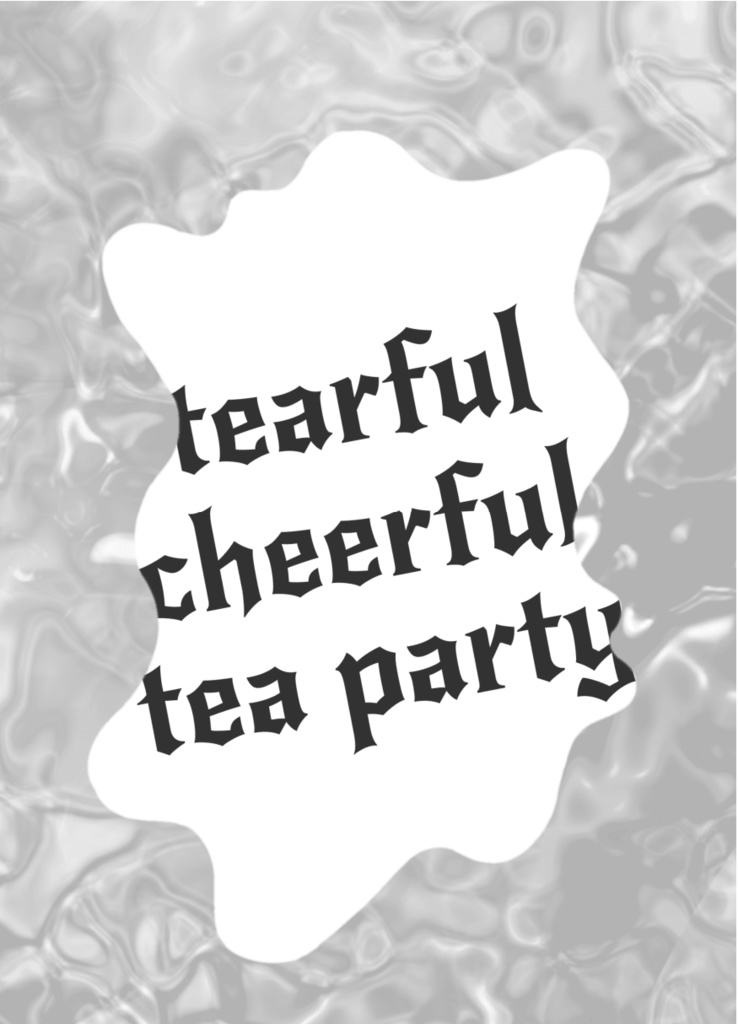 tearful cheerful tea party