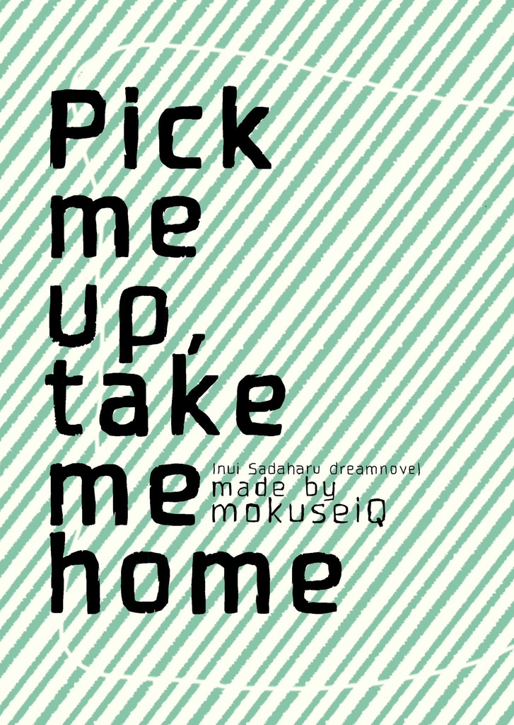 Pick me up, take me home
