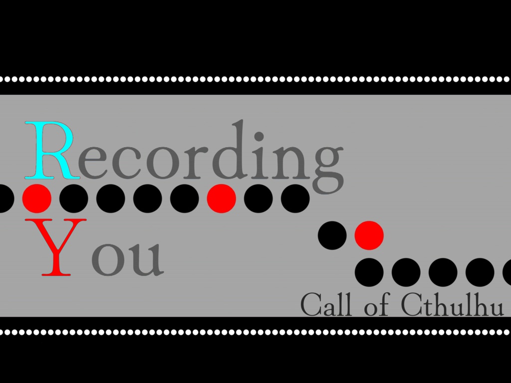 CoCシナリオ『Recording You』