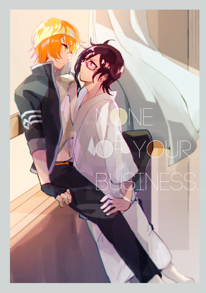 None of your business.