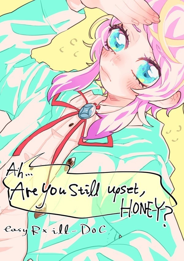 Ah...Are you still upset, HONEY?