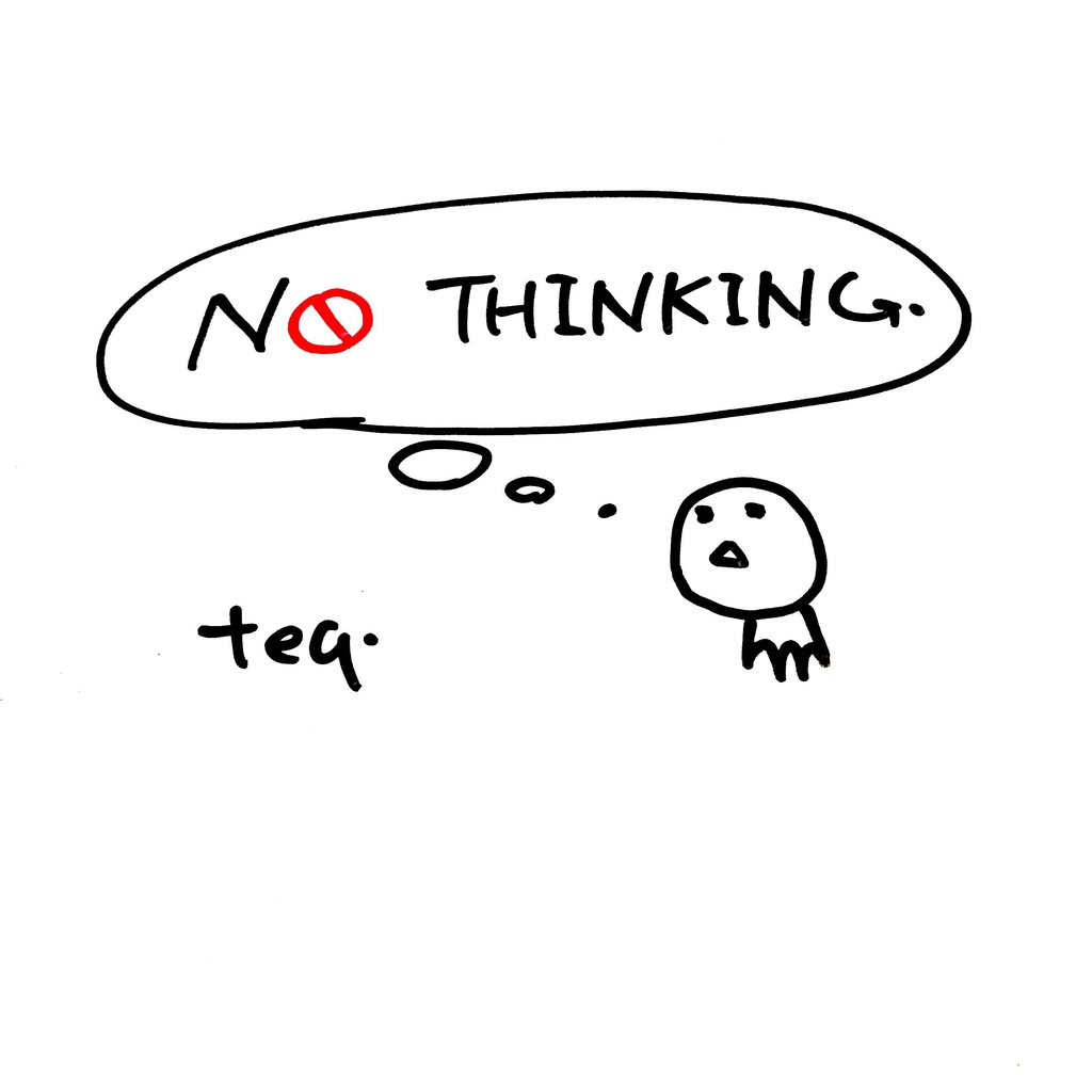NO THINKING.