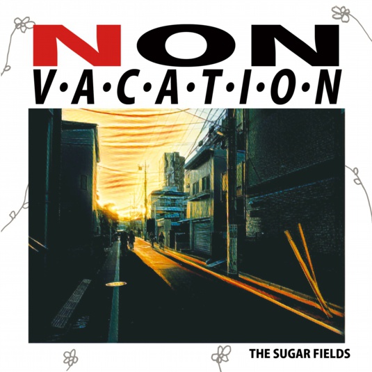 NON VACATION／THE SUGAR FIELDS