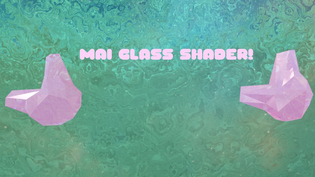 Mai Glass Shader!